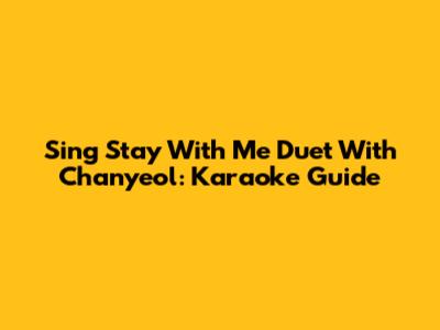 Sing 'Stay With Me' Duet With Chanyeol: Karaoke Guide
