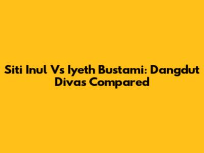 Siti Inul Vs Iyeth Bustami: Dangdut Divas Compared