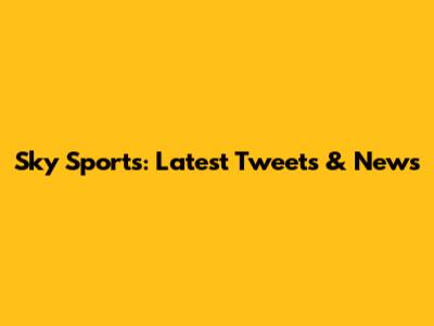 Sky Sports: Latest Tweets & News