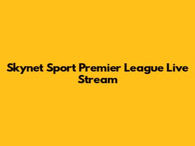 Skynet Sport Premier League Live Stream