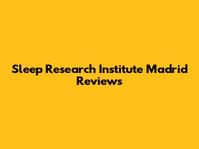 Sleep Research Institute Madrid Reviews