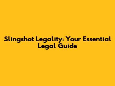 Slingshot Legality: Your Essential Legal Guide