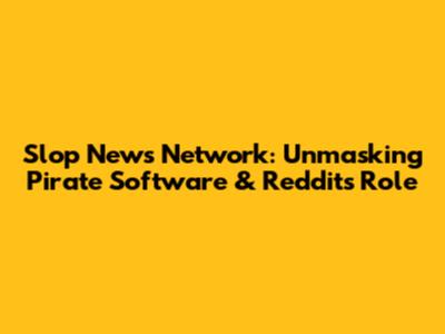Slop News Network: Unmasking Pirate Software & Reddit's Role