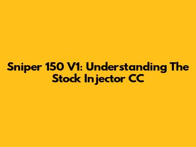 Sniper 150 V1: Understanding The Stock Injector CC
