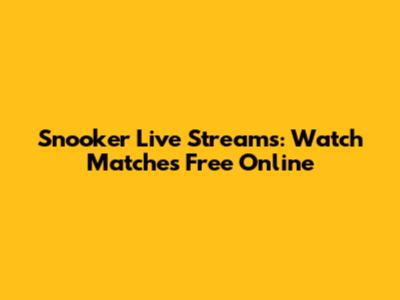 Snooker Live Streams: Watch Matches Free Online