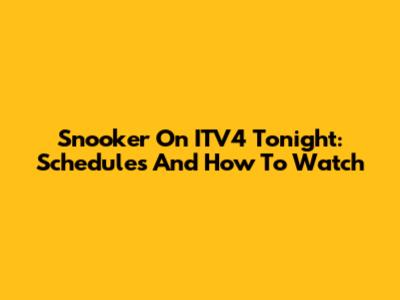 Snooker On ITV4 Tonight: Schedules And How To Watch
