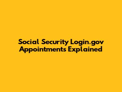 Social Security Login.gov Appointments Explained