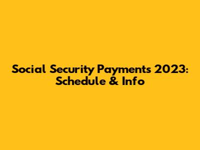 Social Security Payments 2023: Schedule & Info