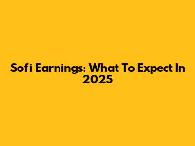 Sofi Earnings: What To Expect In 2025