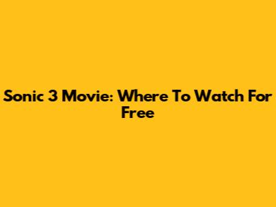 Sonic 3 Movie: Where To Watch For Free