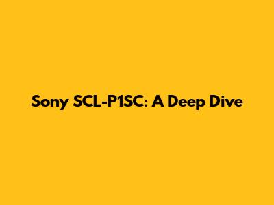 Sony SCL-P1SC: A Deep Dive