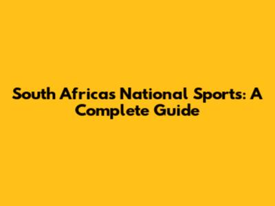 South Africa's National Sports: A Complete Guide