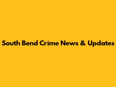 South Bend Crime News & Updates
