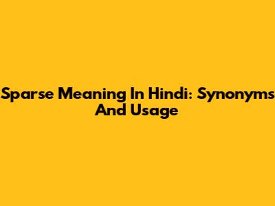 Sparse Meaning In Hindi: Synonyms And Usage