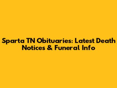 Sparta TN Obituaries: Latest Death Notices & Funeral Info