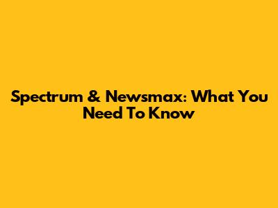 Spectrum & Newsmax: What You Need To Know