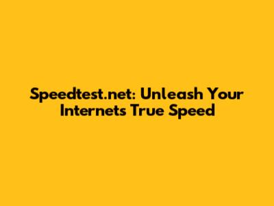 Speedtest.net: Unleash Your Internet's True Speed