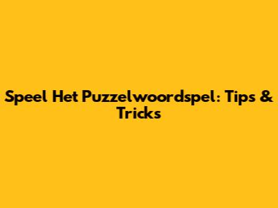 Speel Het Puzzelwoordspel: Tips & Tricks