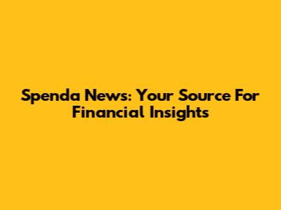 Spenda News: Your Source For Financial Insights