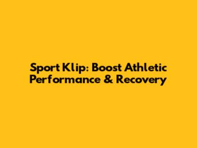 Sport Klip: Boost Athletic Performance & Recovery