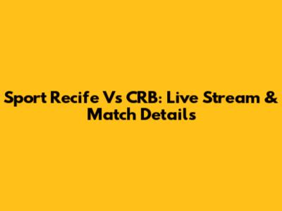 Sport Recife Vs CRB: Live Stream & Match Details