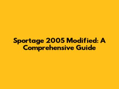 Sportage 2005 Modified: A Comprehensive Guide