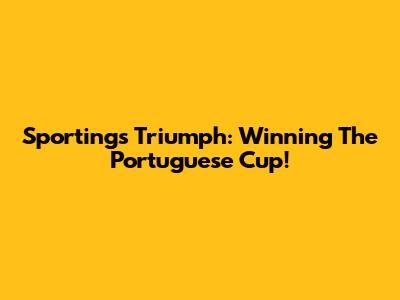 Sporting's Triumph: Winning The Portuguese Cup!