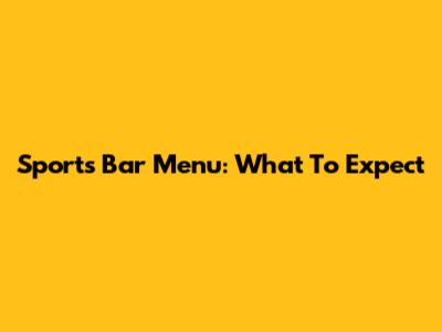 Sports Bar Menu: What To Expect