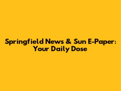 Springfield News & Sun E-Paper: Your Daily Dose