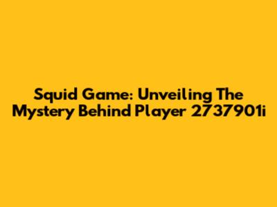 Squid Game: Unveiling The Mystery Behind Player 2737901i