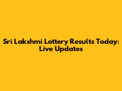 Sri Lakshmi Lottery Results Today: Live Updates