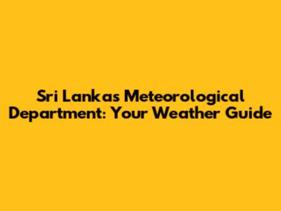 Sri Lanka's Meteorological Department: Your Weather Guide