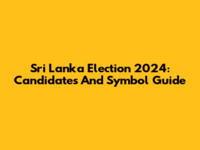 Sri Lanka Election 2024: Candidates And Symbol Guide