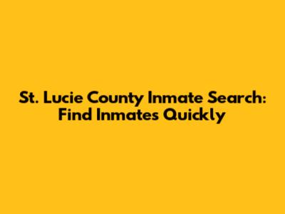St. Lucie County Inmate Search: Find Inmates Quickly