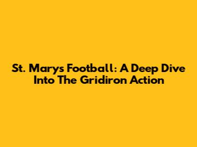 St. Mary's Football: A Deep Dive Into The Gridiron Action