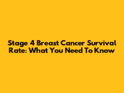 Stage 4 Breast Cancer Survival Rate: What You Need To Know