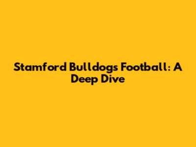 Stamford Bulldogs Football: A Deep Dive
