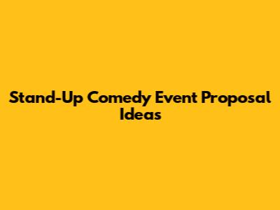 Stand-Up Comedy Event Proposal Ideas