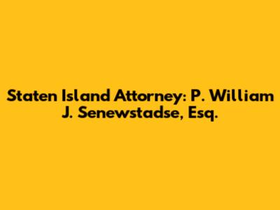 Staten Island Attorney: P. William J. Senewstadse, Esq.
