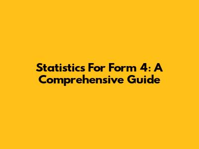 Statistics For Form 4: A Comprehensive Guide