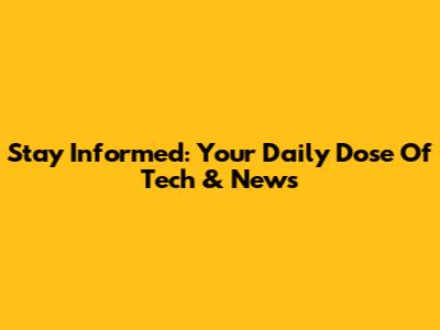 Stay Informed: Your Daily Dose Of Tech & News