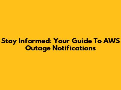 Stay Informed: Your Guide To AWS Outage Notifications