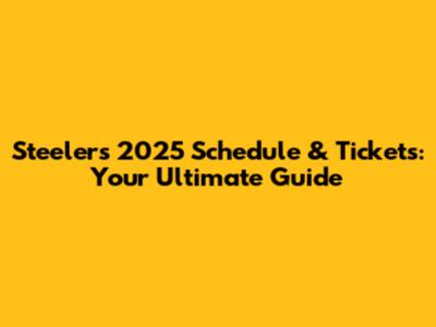 Steelers 2025 Schedule & Tickets: Your Ultimate Guide