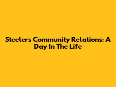 Steelers Community Relations: A Day In The Life