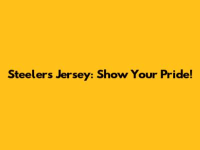 Steelers Jersey: Show Your Pride!