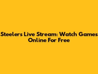 Steelers Live Stream: Watch Games Online For Free