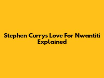Stephen Curry's Love For Nwantiti Explained