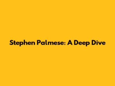 Stephen Palmese: A Deep Dive