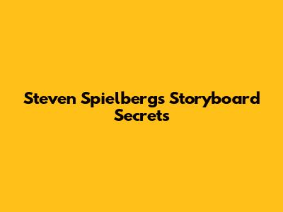 Steven Spielberg's Storyboard Secrets