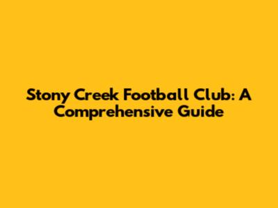 Stony Creek Football Club: A Comprehensive Guide